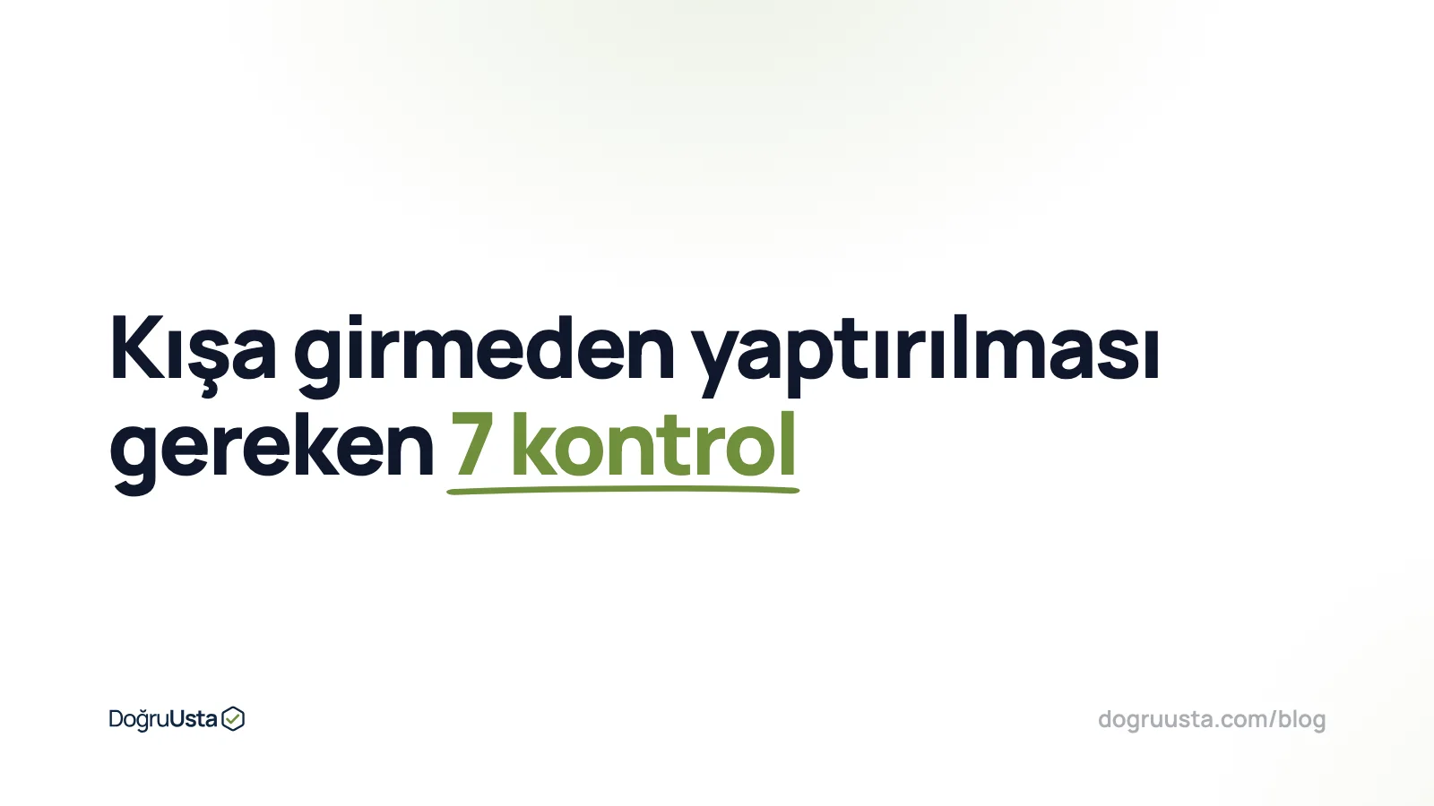 Kışa girmeden yaptırılması gereken 7 kontrol