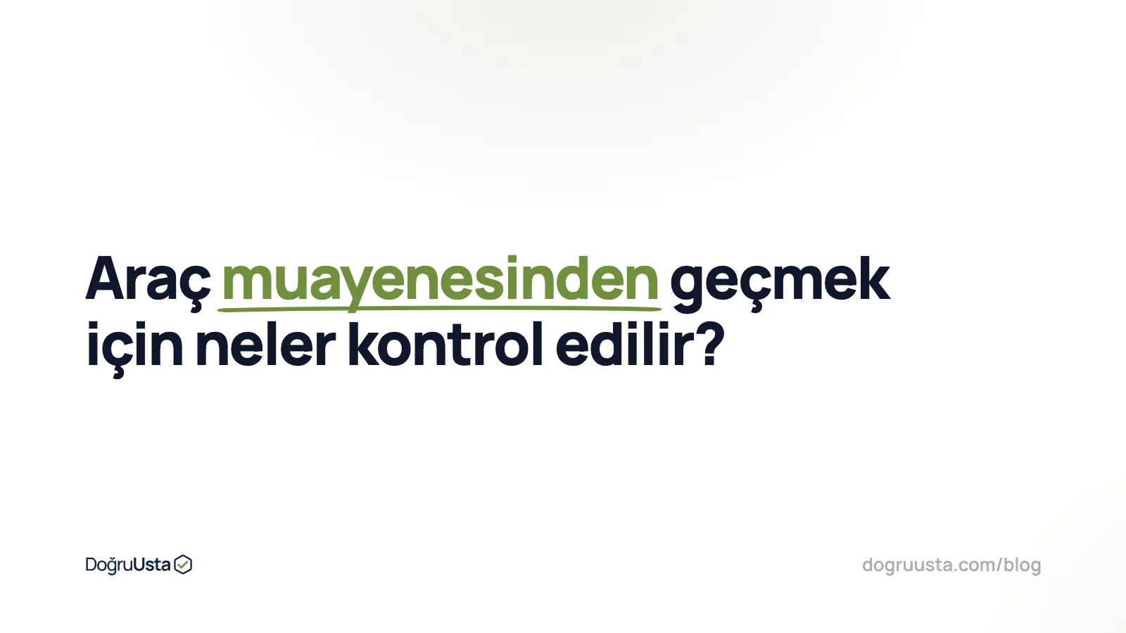 Araç muayenesinden geçmek için neler kontrol edilir?